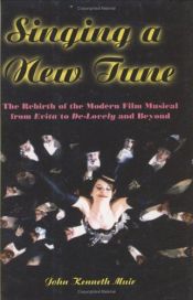 book cover of Singing a New Tune: The Rebirth of the Modern Film Musical from Evita to De-Lovely and Beyond (Applause Books) by John Kenneth Muir