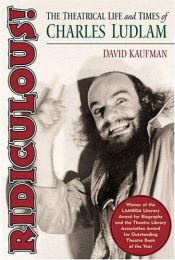 book cover of Ridiculous!: The Theatrical Life and Times of Charles Ludlam by David Kaufman