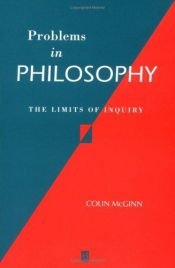 book cover of Problems in philosophy : the limits of inquiry by Colin McGinn