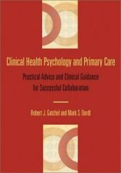 book cover of Clinical Health Psychology and Primary Care: Practical Advice and Clinical Guidance for Successful Collaboration by Robert J. Gatchel