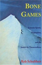 book cover of Bone Games: One Man's Search for the Ultimate Athletic High by Rob Schultheis