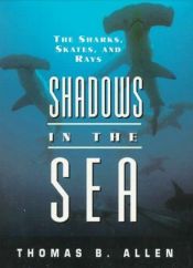book cover of Shadows in the Sea: The Sharks, Skates and Rays by Harold Weber McCormick|Thomas B. Allen|William Edward Young