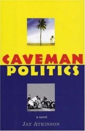 book cover of Caveman Politics by Jay Atkinson