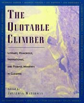 book cover of The Quotable Climber: Literary, Humorous, Inspirational, And Fearful Moments Of Climbing by Jonathan Waterman