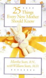 book cover of Twenty-Five Things Every New Mother Should Know by Martha Sears
