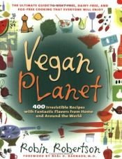 book cover of Vegan Planet: 400 Irresistible Recipes with Fantastic Flavors from Home and Around the World by Robin Robertson