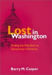 book cover of Lost in Washington: Finding the Way Back to Democracy in America by Barry M. Casper