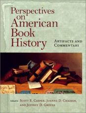 book cover of Perspectives on American Book History: Artifacts and Commentary (Studies in Print Culture and the History of the Book series) by Scott E. Casper