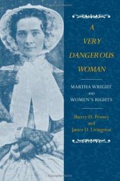 book cover of A Very Dangerous Woman: Martha Wright and Women's Rights by Sherry Penney