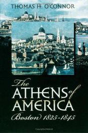 book cover of The Athens of America: Boston, 1825-1845 by Thomas H. O'Connor