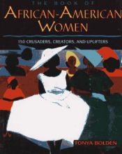 book cover of The Book of African-American Women: 150 Crusaders, Creators, and Uplifters by Tonya Bolden