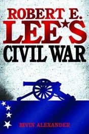 book cover of Robert E. Lee's Civil War by Bevin Alexander