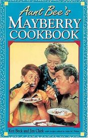 book cover of Aunt Bee's Mayberry Cookbook by Jim Clark|Ken Beck