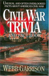 book cover of Civil War Trivia and Fact Book by Webb B Garrison