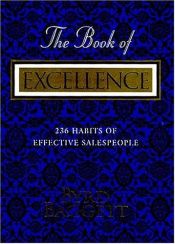 book cover of Book Of Excellence, the: 236 Habits Of Effective Salespeople by Byrd Baggett