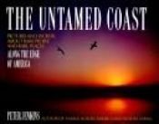 book cover of The Untamed Coast: Pictures and Words About Rare People and Rare Places Along the Edge of America by Peter Jenkins
