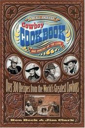 book cover of The All-American Cowboy Cookbook : Over 300 Recipes From the World's Greatest Cowboys by Ken Beck