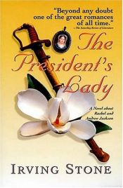 book cover of The president's lady : a novel about Rachel and Andrew Jackson by Ίρβινγκ Στόουν