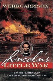 book cover of Lincoln's Little War: How His Carefully Crafted Plans Went Astray by Webb B Garrison