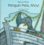book cover of Penguin Pete, Ahoy! (North-South Paperback) by Marcus Pfister