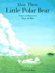 book cover of Ahoy There, Little Polar Bear by Hans de Beer