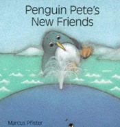book cover of Penguin Pete's New Friends by Marcus Pfister