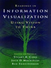 book cover of Readings in Information Visualization: Using Vision to Think by Stuart Card