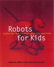 book cover of Robots for Kids: Exploring New Technologies for Learning (The Morgan Kaufmann Series in Interactive Technologies) by Allison Druin