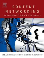 book cover of Content Networking, First Edition : Architecture, Protocols, and Practice (The Morgan Kaufmann Series in Networking) by Markus Hofmann