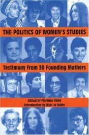 book cover of The Politics of Women's Studies: Testimony from the Founding Mothers (The Women's Studies History Series) by Florence Howe