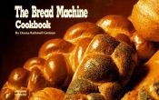 book cover of The Bread Machine Cookbook (Special Abridged Edition, a Nitty Gritty Cookbook) by Donna Rathmell German