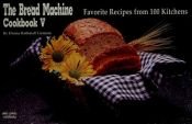 book cover of The Bread Machine Cookbook V: Favorite Recipes from 100 Kitchens by Donna Rathmell German