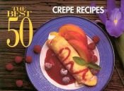 book cover of The Best 50 Crepe Recipes (Best 50) by Bristol Publishing Enterprises