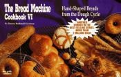 book cover of The Bread Machine Cookbook VI: Hand-Shaped Breads from the Dough Cycle by Donna Rathmell German