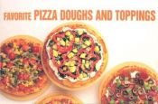 book cover of Favorite Pizza Doughs and Toppings by Donna Rathmell German