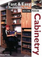 book cover of Fast and Easy Techniques for Building Modern Cabinetry by Danny Proulx