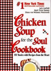 book cover of Chicken Soup for the Soul Cookbook: 101 Stories with Recipes from the Heart (Chicken Soup for the Soul) by Jack Canfield