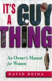 book cover of It's A Guy Thing : An Owner's Manual for Women by David Deida