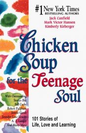 book cover of Chicken Soup For The Teenage Soul : 101 Stories of Life, Love and Learning by Jack Canfield|Kimberly Kirberger|Mark Victor Hansen