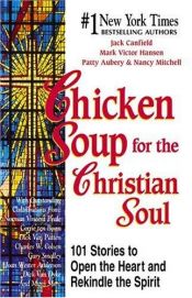 book cover of Chicken Soup for the Christian Soul (Chicken Soup for the Soul) by Jack Canfield; Mark Victor Hansen; Patty Aubery; Nancy Mitchell
