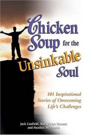 book cover of Chicken Soup for the Unsinkable Soul: 101 Inspirational Stories of Overcoming Life's Challenges by Jack Canfield|Mark Victor Hansen