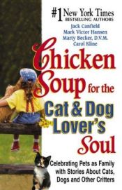 book cover of Chicken Soup for the Cat and Dog Lover's Soul by Carol Kline|Jack Canfield|Mark Victor Hansen|Marty Beckerman