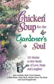 book cover of Chicken Soup for the Gardener's Soul by Jack Canfield