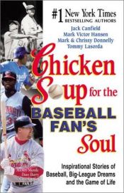 book cover of Chicken Soup for the Baseball Fan's Soul: Inspirational Stories of Baseball, Big-League Dreams and the Game of Life (Chi by Jack Canfield