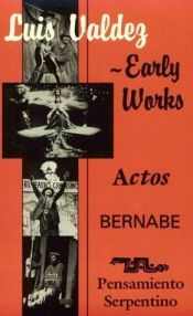 book cover of Luis Valdez Early Works: Actos, Bernabe and Pensamiento Serpentino by Luis Valdez