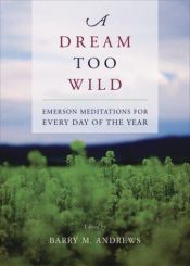 book cover of A dream too wild : Emerson meditations for every day of the year by Ralph Waldo Emerson
