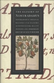 book cover of The Elixirs of Nostradamus: Nostradamus' Original Recipes for Elixirs, Scented Water, Beauty Potions and Sweetmeats by Michel M. Nostradamus