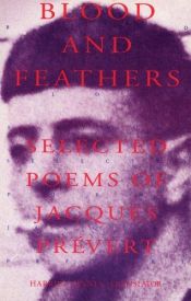 book cover of Blood and feathers : selected poems of Jacques Prévert by Jacques Prevert