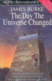 book cover of The Day the Universe Changed: 3 CDs by James Burke