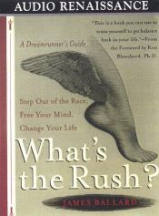 book cover of What's the Rush?: Step Our of the Race, Free Your Mind, Change Your Life by Jim Ballard